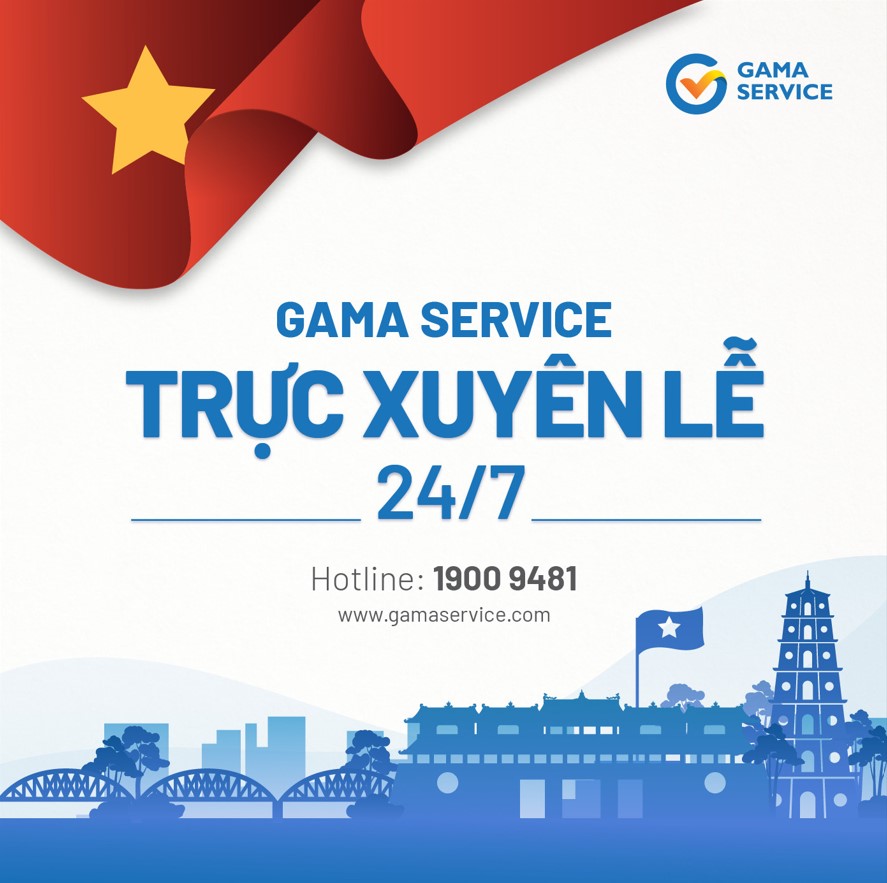 Gama Service trực cung cấp dịch vụ xuyên kỳ nghỉ lễ 30-4 & 1-5