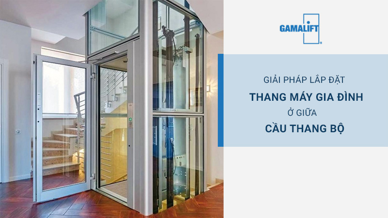 GAMALIFT - Giải pháp lắp đặt thang máy ở giữa cầu thang bộ hiệu quả